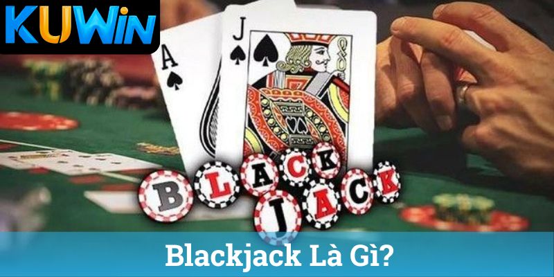 Blackjack Là Gì?