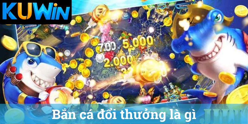 Game ban ca doi thuong Kuwin la gi Game bắn cá đổi thưởng Kuwin là gì