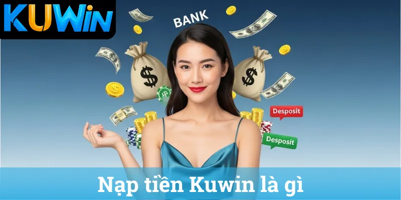 Nap tien Kuwin la gi Nạp tiền Kuwin là gì