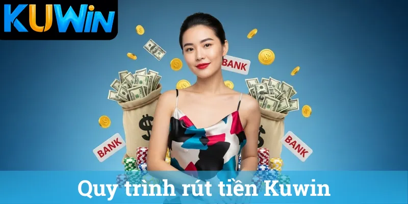 Quy trinh rut tien Kuwin Quy trình rút tiền Kuwin