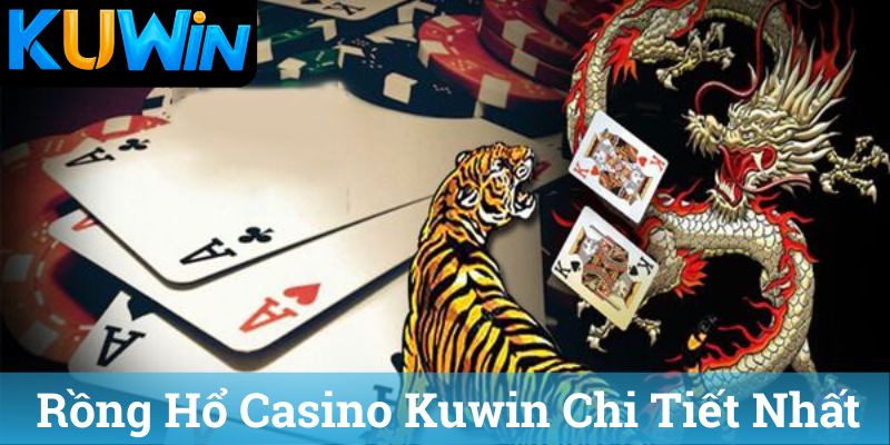 Rồng Hổ Casino Kuwin Chi Tiết Nhất